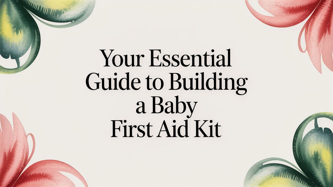Your Essential Guide to Building a Baby First Aid Kit