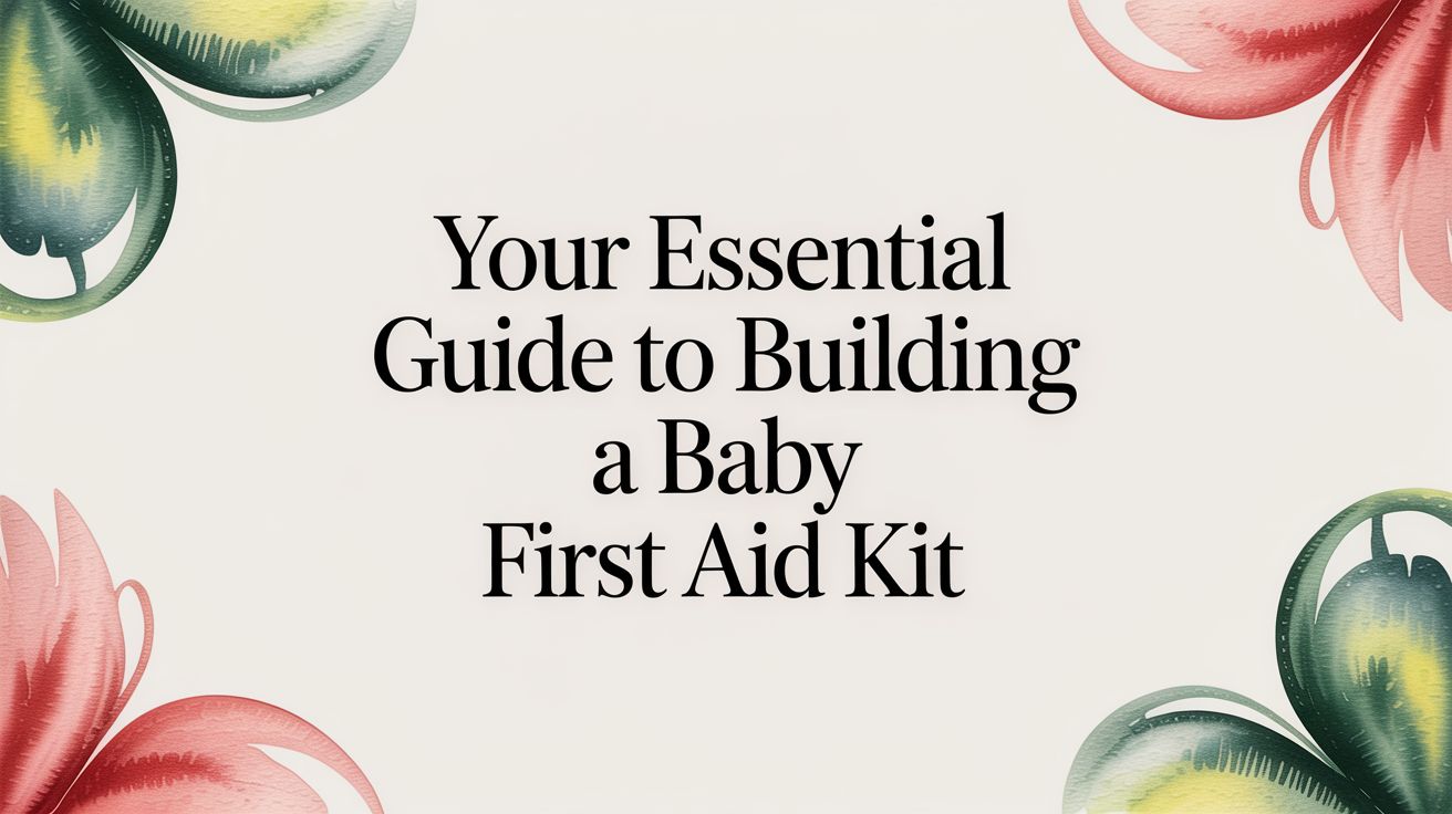 Your Essential Guide to Building a Baby First Aid Kit