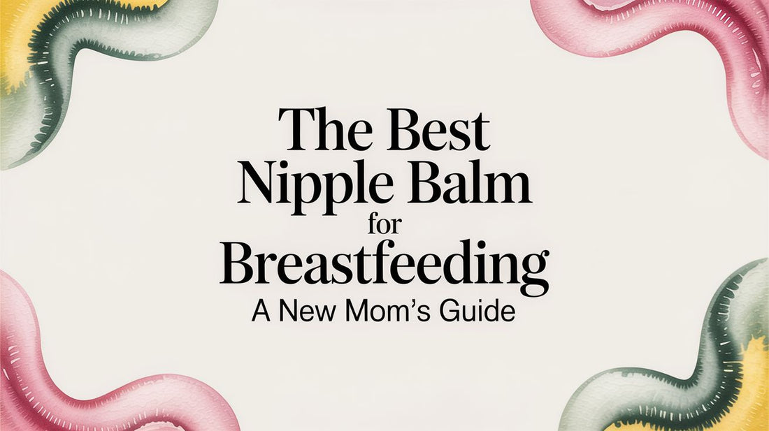 The Best Nipple Balm for Breastfeeding A New Mom's Guide