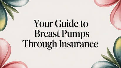 Your Guide to Breast Pumps Through Insurance