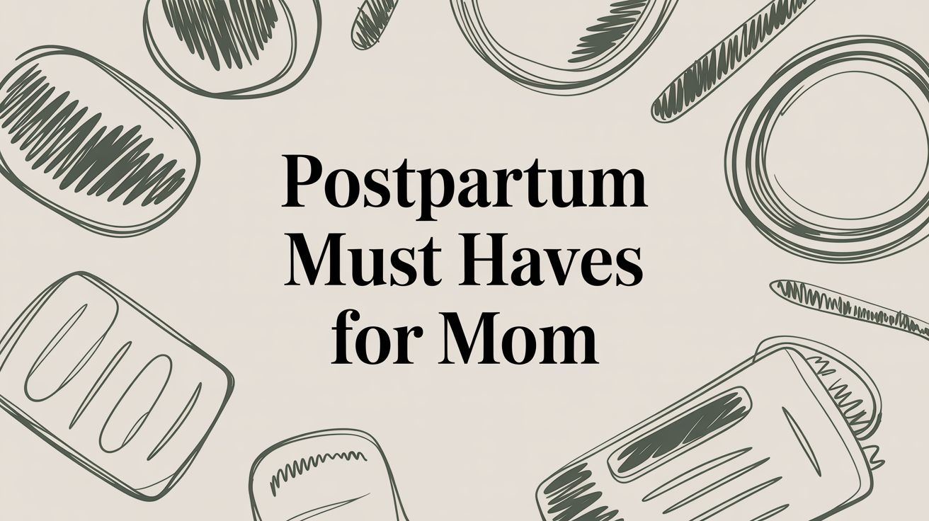 Postpartum Must Haves for Mom