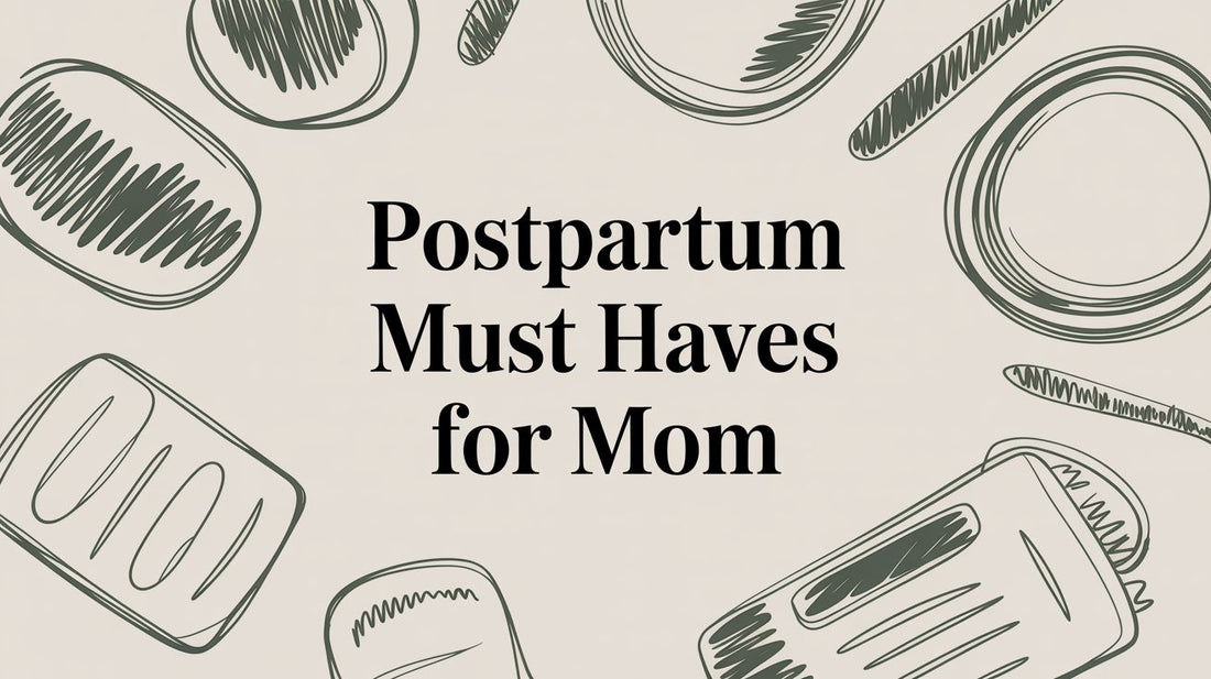 Postpartum Must Haves for Mom