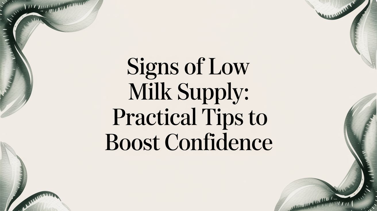 Signs of low milk supply: practical tips to boost confidence