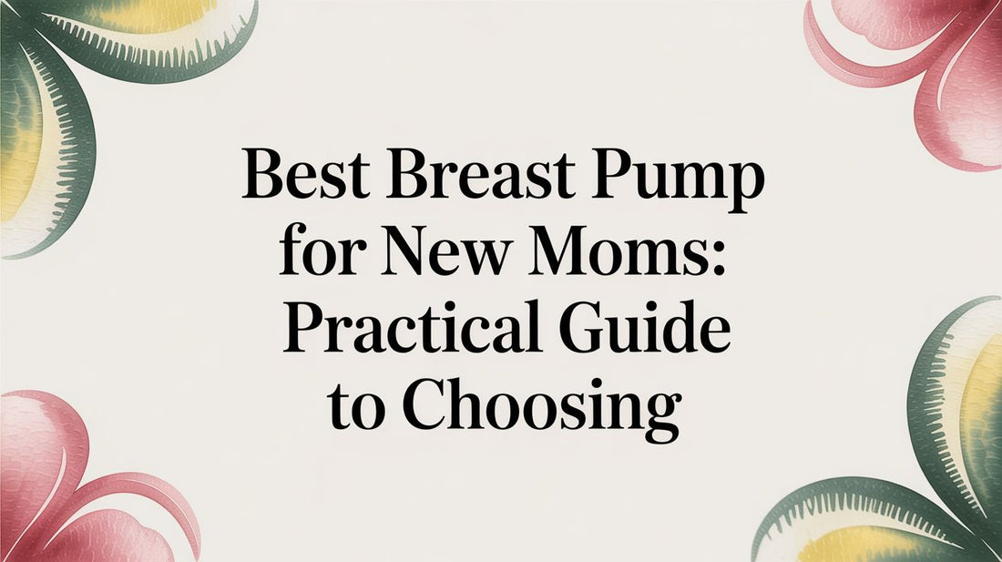 Best breast pump for new moms: practical guide to choosing