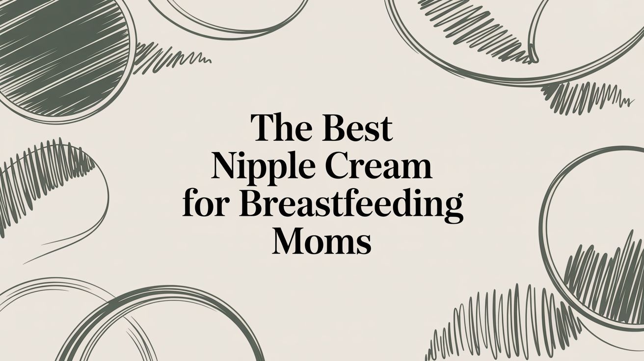 The Best Nipple Cream for Breastfeeding Moms