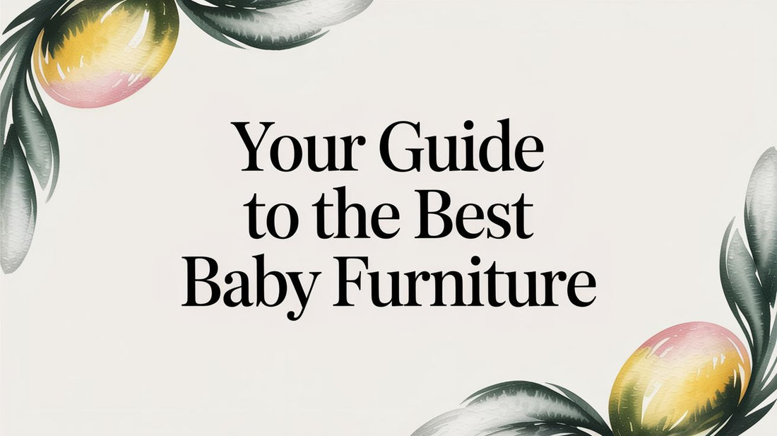 Your Guide to the Best Baby Furniture