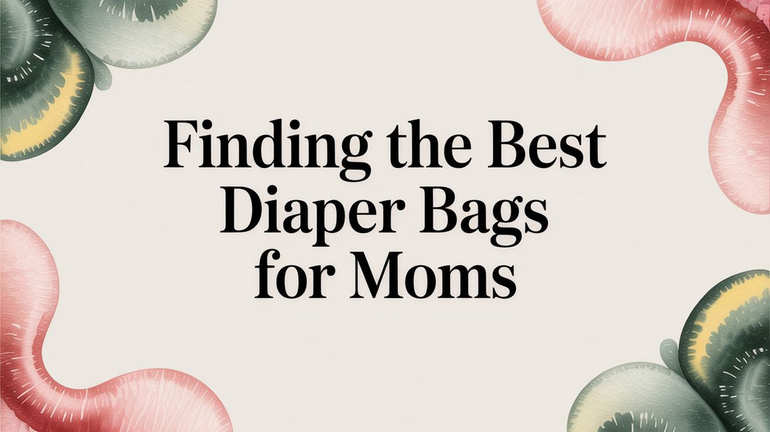 Finding the Best Diaper Bags for Moms