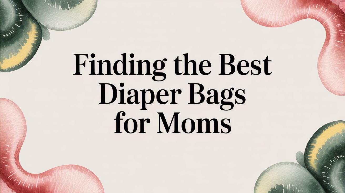 Finding the Best Diaper Bags for Moms