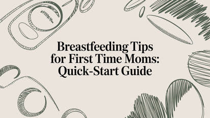 breastfeeding tips for first time moms: quick-start guide