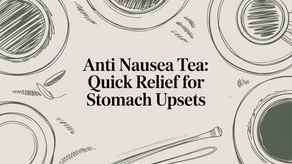 anti nausea tea: Quick Relief for Stomach Upsets