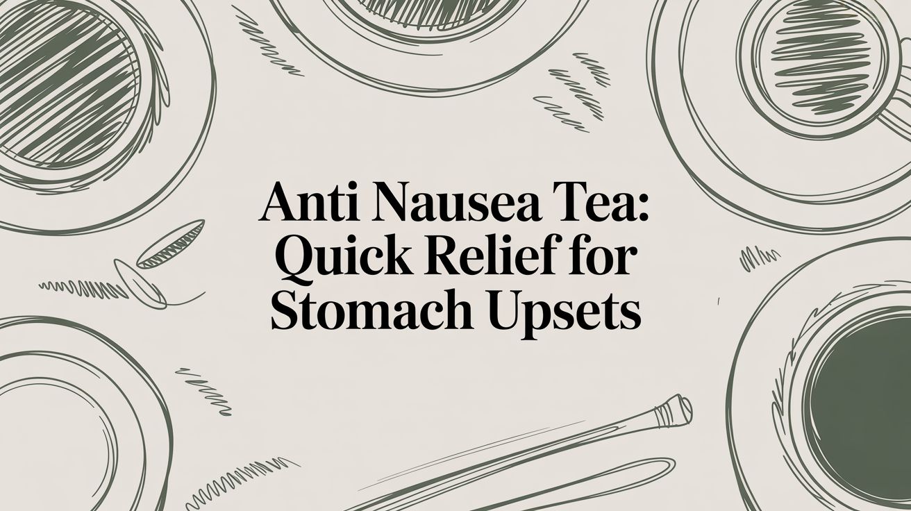 anti nausea tea: Quick Relief for Stomach Upsets