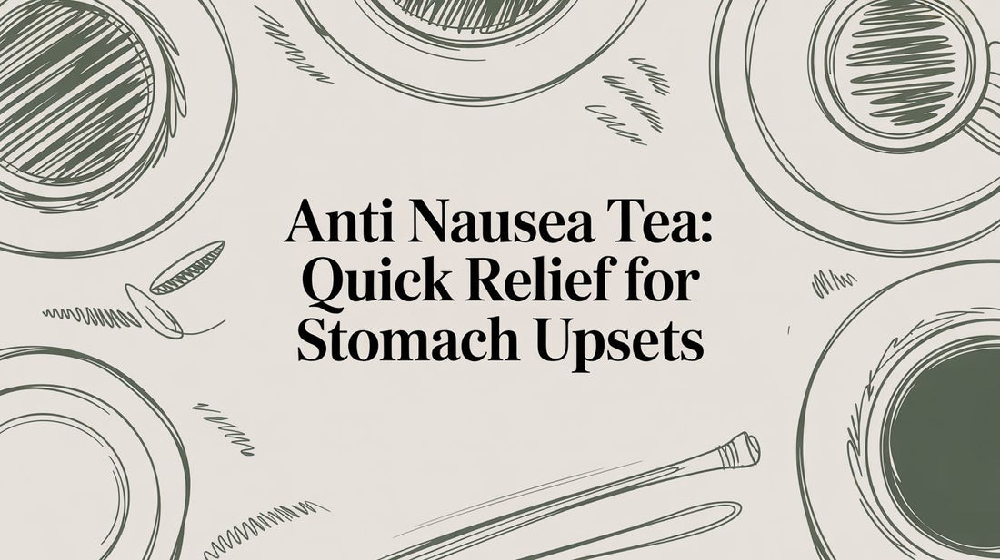 anti nausea tea: Quick Relief for Stomach Upsets