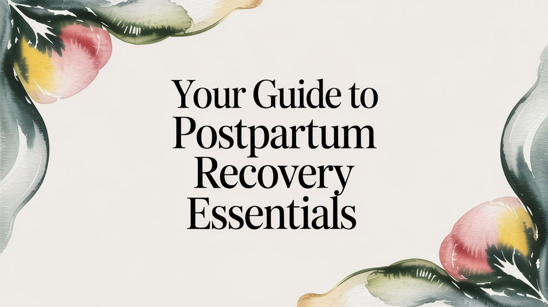 Your Guide to Postpartum Recovery Essentials