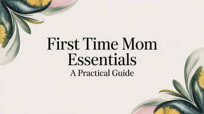 First Time Mom Essentials A Practical Guide