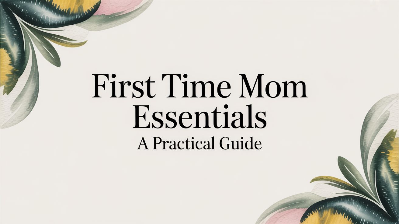 First Time Mom Essentials A Practical Guide