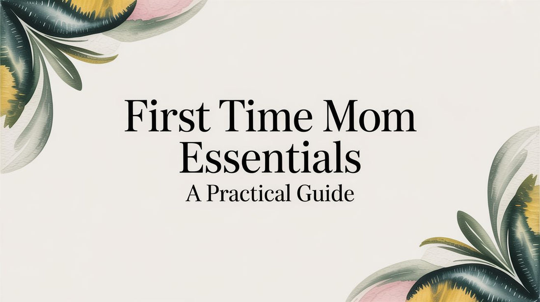 First Time Mom Essentials A Practical Guide