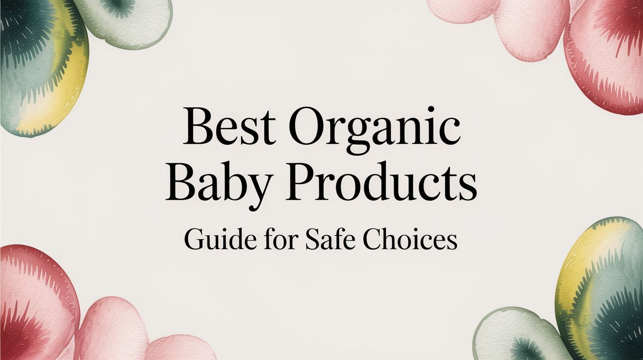 Best Organic Baby Products Guide For Safe Choices