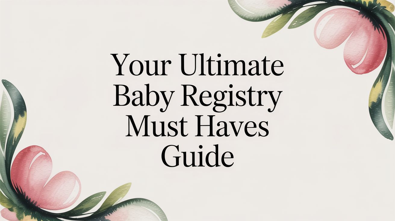 Your Ultimate Baby Registry Must Haves Guide