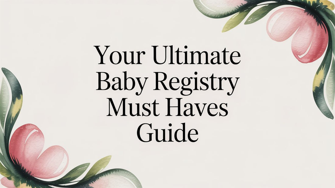 Your Ultimate Baby Registry Must Haves Guide