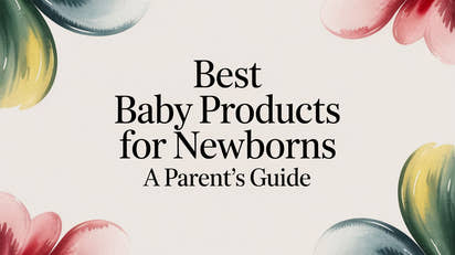 Best Baby Products for Newborns A Parent's Guide