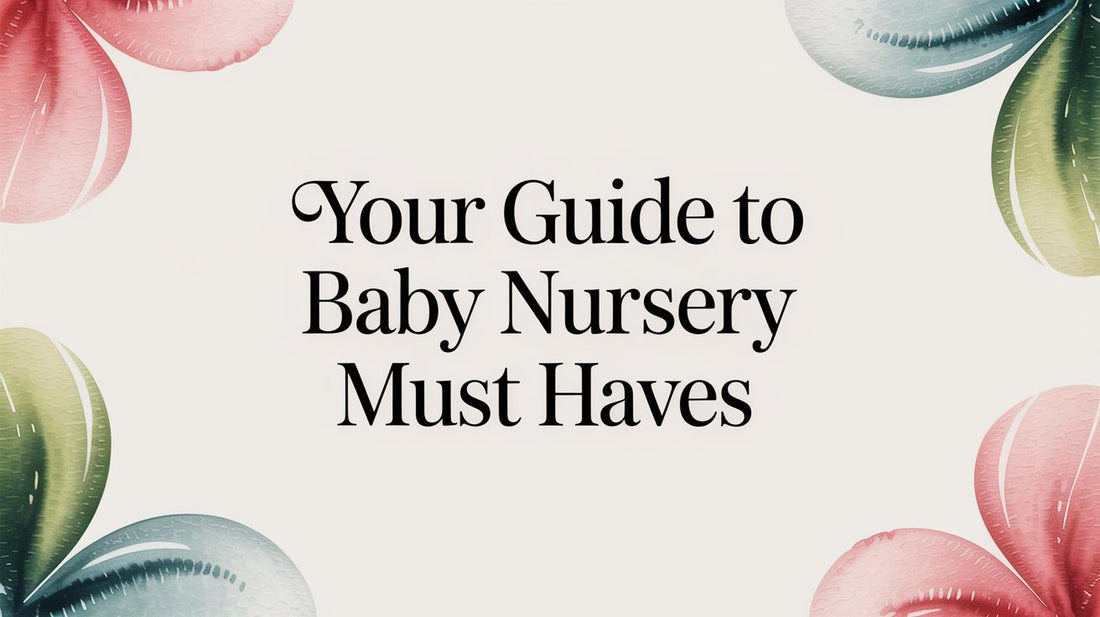 Your Guide to Baby Nursery Must Haves