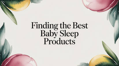 Finding the Best Baby Sleep Products