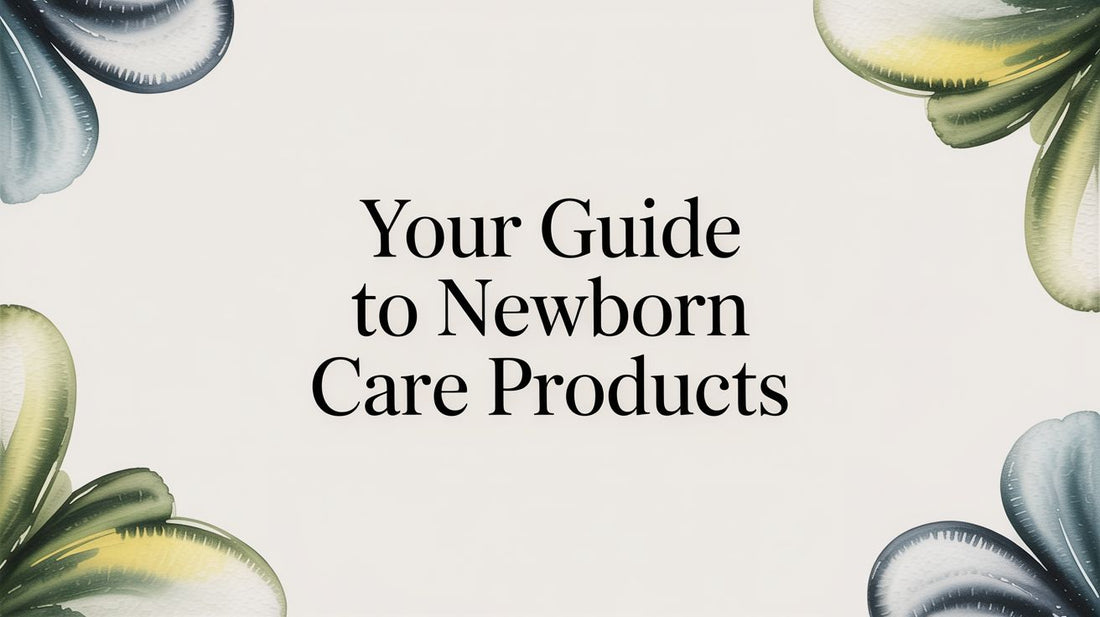 Your Guide to Newborn Care Products