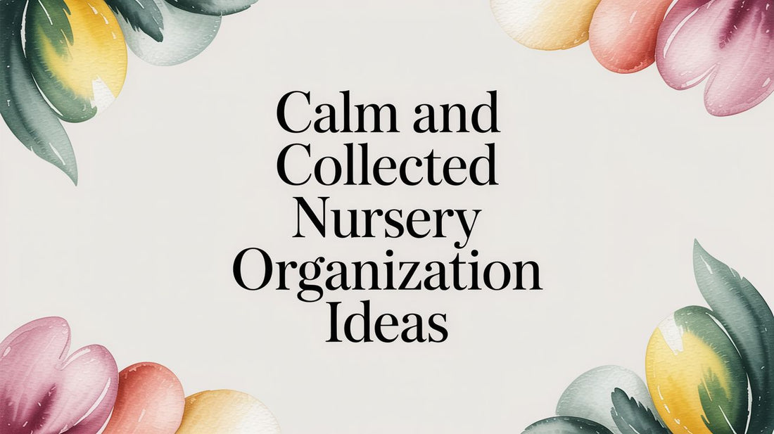 Calm and Collected Nursery Organization Ideas
