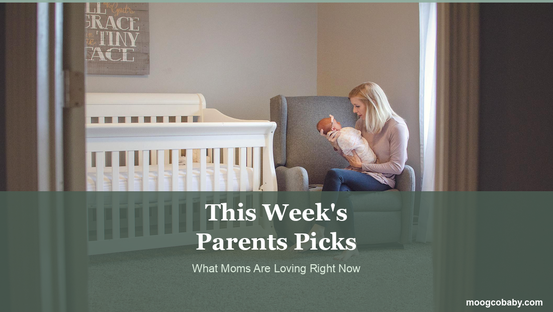This Week's Parents Picks - What Moms Are Loving Right Now