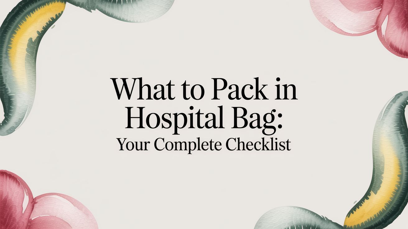 what to pack in hospital bag: your complete checklist
