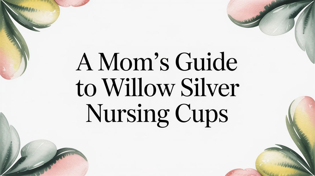 A Mom's Guide to Willow Silver Nursing cups