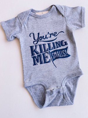 you're killing me smalls onesie