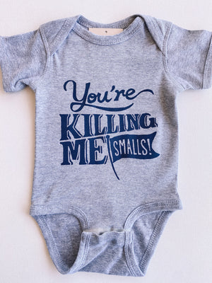 you're killing me smalls onesie