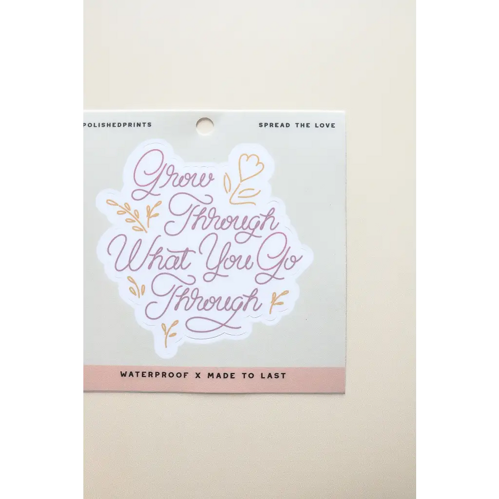 Grow Through What You Go Through Sticker