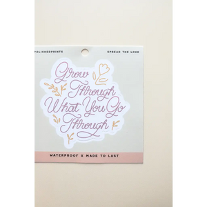 Grow Through What You Go Through Sticker