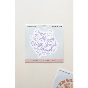 Grow Through What You Go Through Sticker